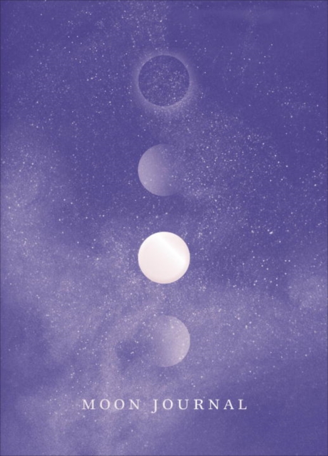 Moon Journal : Astrological guidance, affirmations, rituals and journal exercises to help you reconnect with your own internal universe, Hardback Book