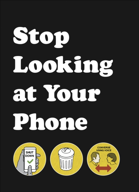Stop Looking at Your Phone : A Helpful Guide, Hardback Book