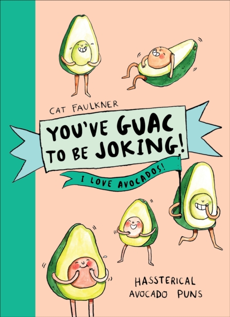 You’ve Guac to be Joking! I love Avocados, Hardback Book