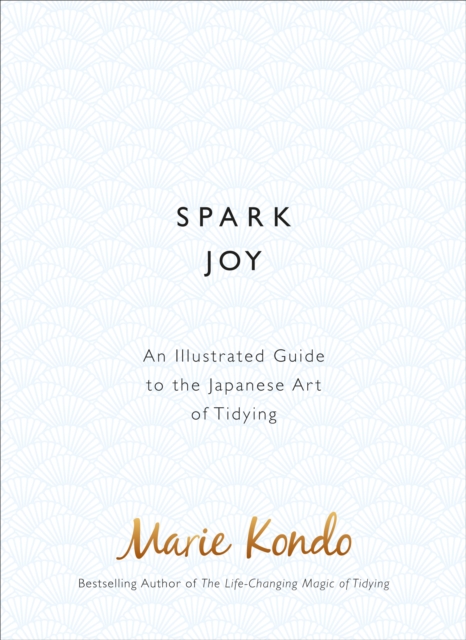 Spark Joy : An Illustrated Guide to the Japanese Art of Tidying, Hardback Book