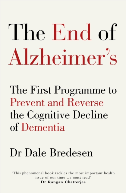 The End of Alzheimer’s : The First Programme to Prevent and Reverse the Cognitive Decline of Dementia, Paperback / softback Book