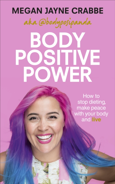 Body Positive Power : How to stop dieting, make peace with your body and live, Paperback / softback Book