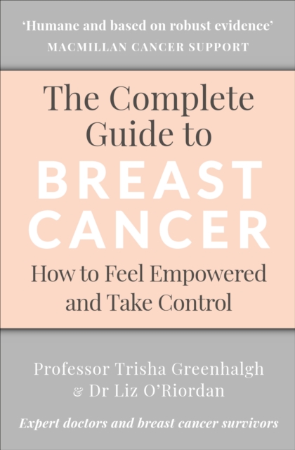 The Complete Guide to Breast Cancer : How to Feel Empowered and Take Control, Paperback / softback Book
