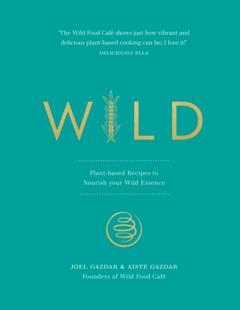 Wild : Plant-based Recipes to Nourish your Wild Essence, Hardback Book
