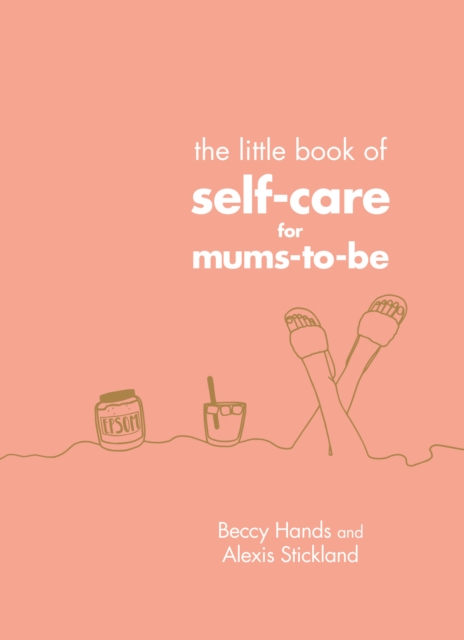 The Little Book of Self-Care for Mums-To-Be, Hardback Book