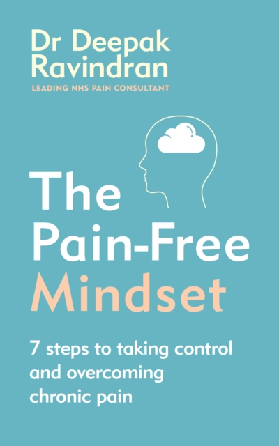 The Pain-Free Mindset : 7 Steps to Taking Control and Overcoming Chronic Pain, Paperback / softback Book