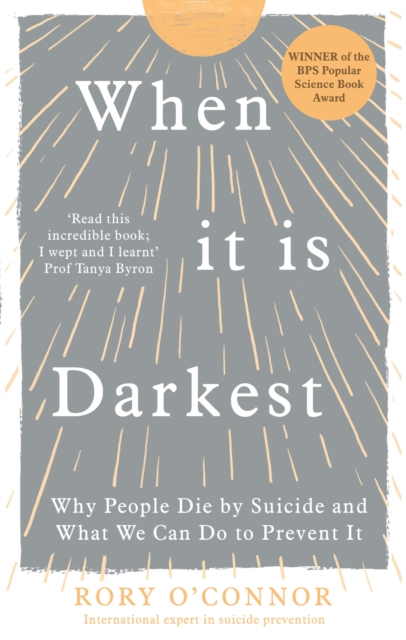 When It Is Darkest : Why People Die by Suicide and What We Can Do to Prevent It, Paperback / softback Book