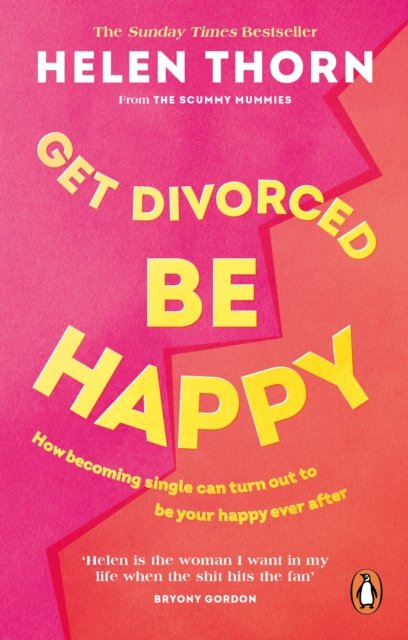 Get Divorced, Be Happy : How becoming single can turn out to be your happy ever after, Paperback / softback Book