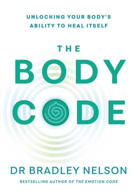 The Body Code : Unlocking your body’s ability to heal itself, Paperback / softback Book