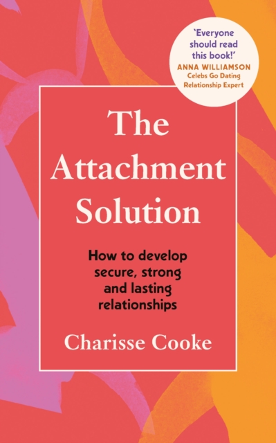 The Attachment Solution : How to develop secure, strong and lasting relationships, Paperback / softback Book