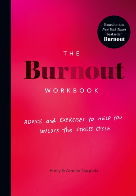 The Burnout Workbook : Advice and Exercises to Help You Unlock the Stress Cycle, Paperback / softback Book