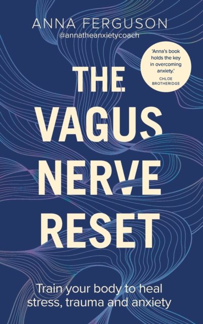 The Vagus Nerve Reset : Train your body to heal stress, trauma and anxiety, Paperback / softback Book