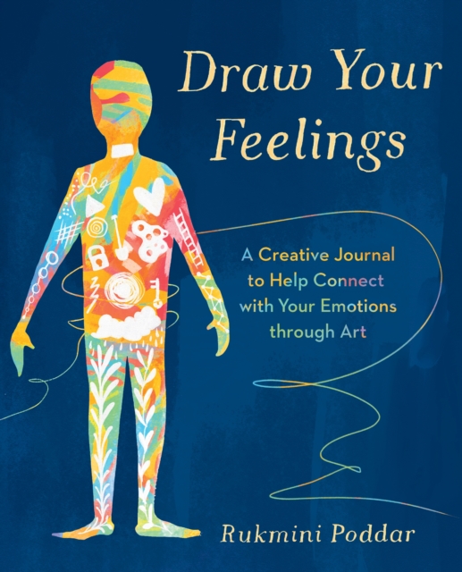 Draw Your Feelings : A Creative Journal to Help Connect with Your Emotions through Art, Paperback / softback Book
