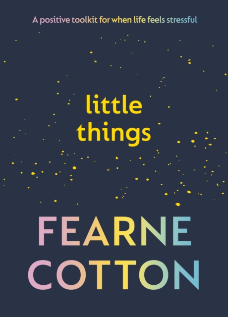 Little Things : A positive toolkit for when life feels stressful, Hardback Book