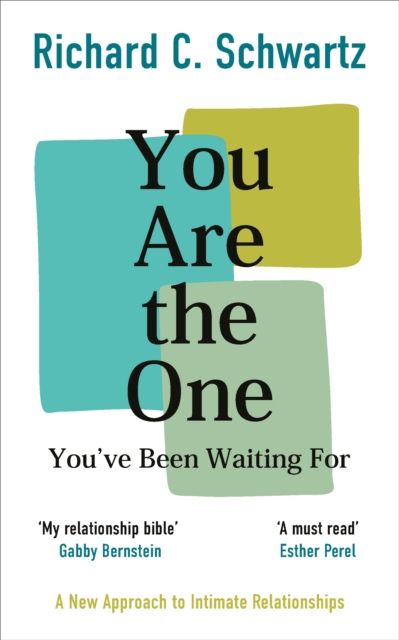 You Are the One You’ve Been Waiting For : A New Approach to Intimate Relationships with the Internal Family Systems Model, Paperback / softback Book