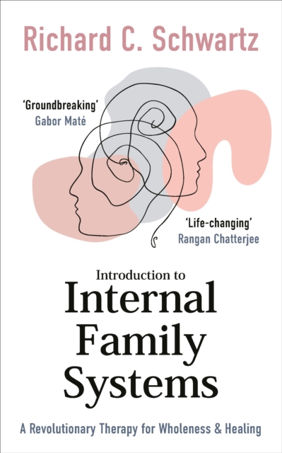 Introduction to Internal Family Systems : A Revolutionary Therapy for Wholeness & Healing, Paperback / softback Book