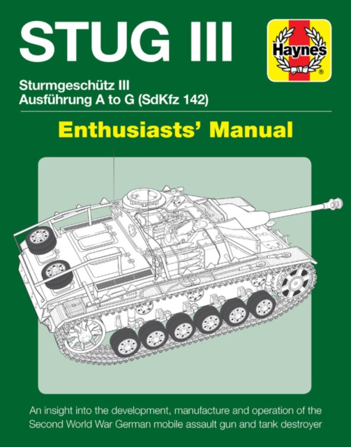 Stug IIl Enthusiasts' Manual : Ausfuhrung A to G (Sd.Kfz.142), Hardback Book