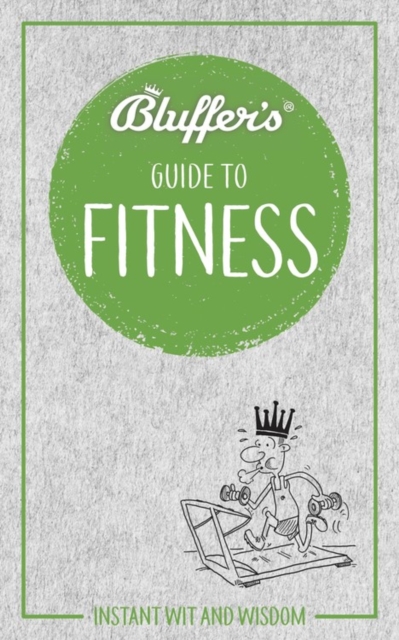 Bluffer's Guide to Fitness : Instant wit and wisdom, Paperback / softback Book