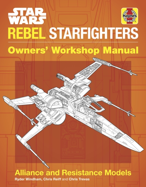 Star Wars Rebel Starfighters Owners' Workshop Manual : Alliance and Resistance Models, Hardback Book