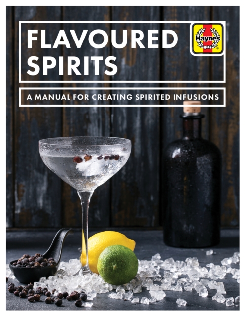 Flavoured Spirits : A Manual for Creating Spirited Infusions, Paperback / softback Book