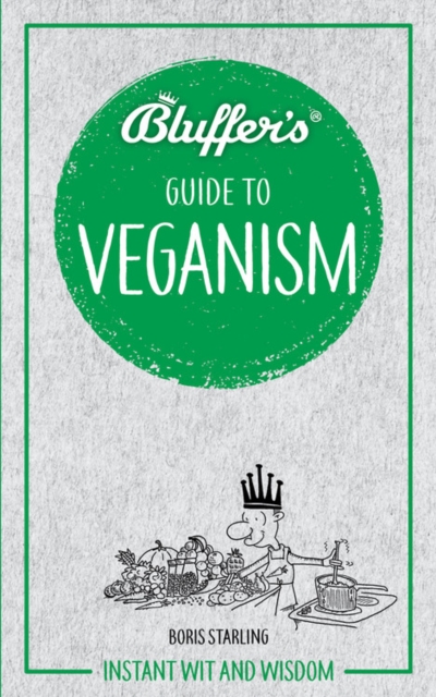 Bluffer's Guide to Veganism : Instant wit and wisdom, Paperback / softback Book