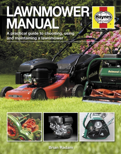 Lawnmower Manual : A practical guide to choosing, using and maintaining a lawnmower, Paperback / softback Book