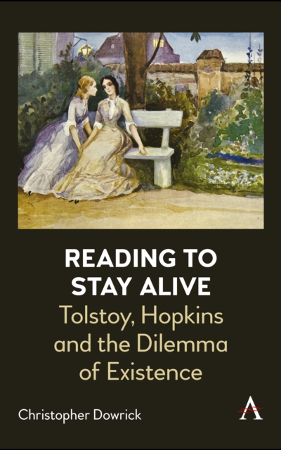 Reading to Stay Alive : Tolstoy, Hopkins and the Dilemma of Existence, EPUB eBook