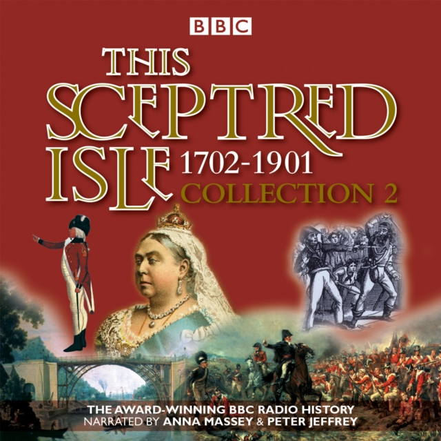 This Sceptred Isle Collection 2: 1702 - 1901 : The Classic BBC Radio History, eAudiobook MP3 eaudioBook