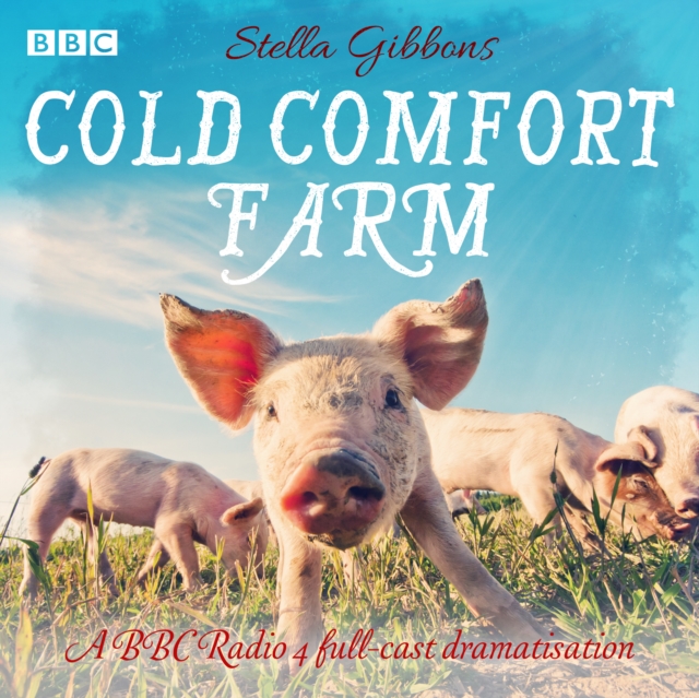 Cold Comfort Farm : A BBC Radio 4 full-cast dramatisation, eAudiobook MP3 eaudioBook