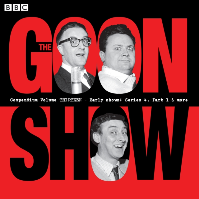The Goon Show Compendium Volume 13: Early Show, Series 4, Part 1 & More : Episodes from the classic BBC radio comedy series, eAudiobook MP3 eaudioBook