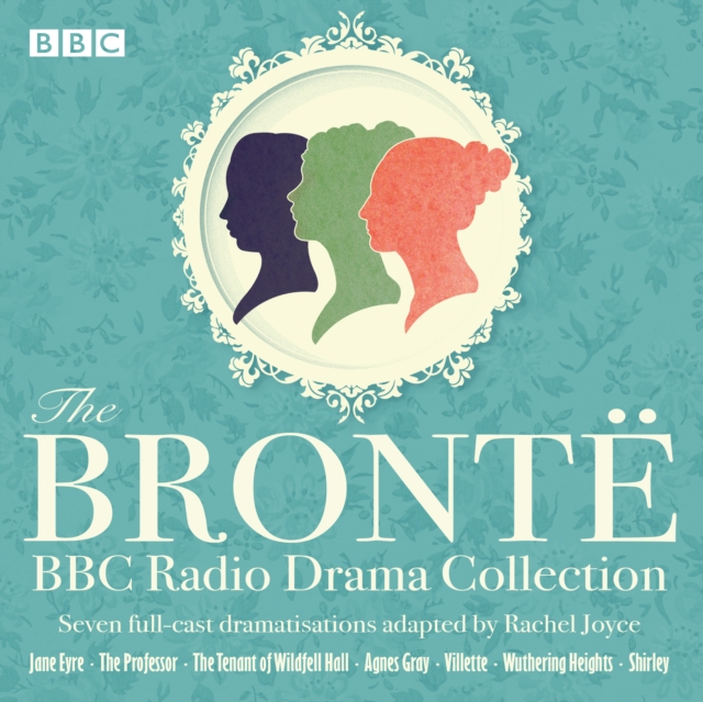 The Bronte BBC Radio Drama Collection : Seven full-cast dramatisations, CD-Audio Book