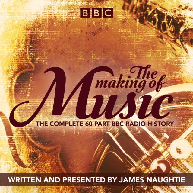 The Making of Music : The complete landmark BBC Radio 4 series, eAudiobook MP3 eaudioBook