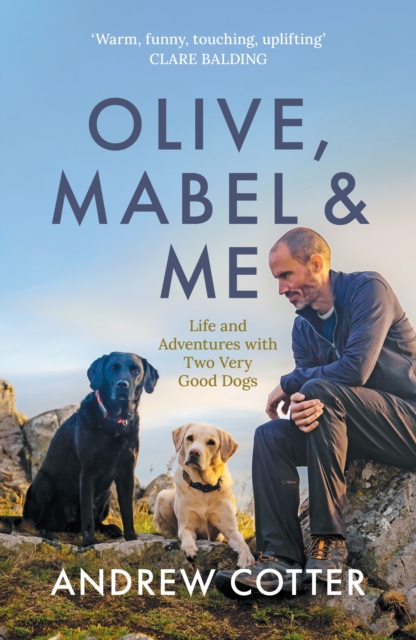 Olive, Mabel & Me : Life and Adventures with Two Very Good Dogs, EPUB eBook