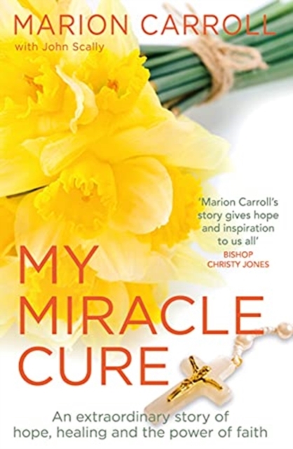 My Miracle Cure : The inspirational true story of an extraordinary modern miracle, Paperback / softback Book