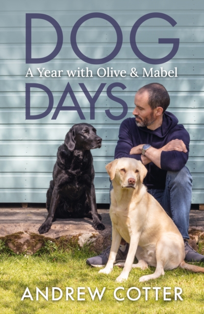 Dog Days : A Year with Olive & Mabel, Hardback Book