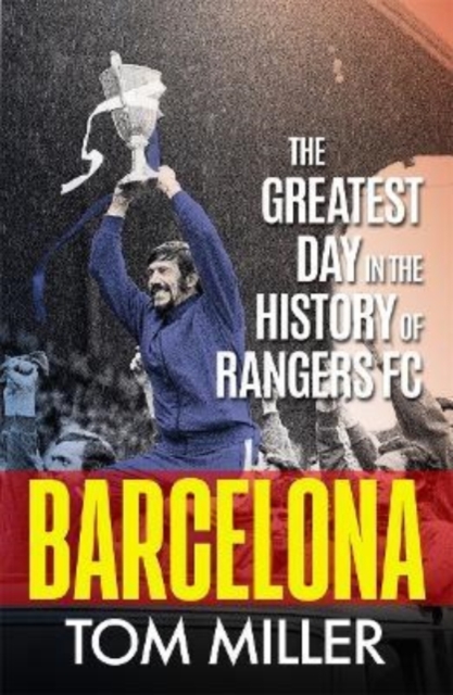 Barcelona : The Greatest Day in the History of Rangers FC, Paperback / softback Book