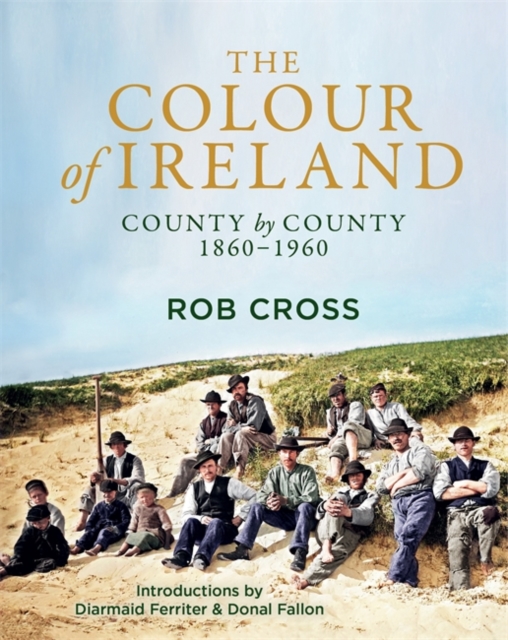 The Colour of Ireland : County by County 1860-1960, Hardback Book