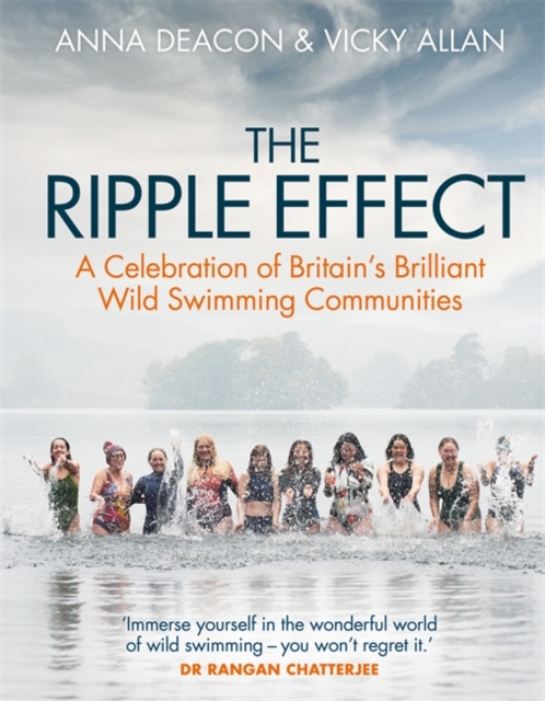 The Ripple Effect : A Celebration of Britain's Brilliant Wild Swimming Communities, Hardback Book