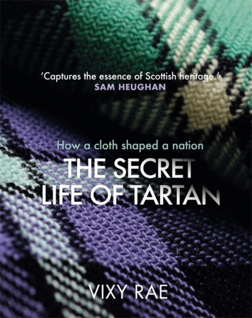 The Secret Life of Tartan : How a cloth shaped a nation, Hardback Book
