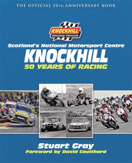 Knockhill: 50 Years of Racing : The Official 50th Anniversary Book, Hardback Book