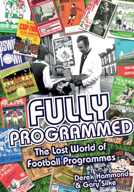 Fully Programmed : The Lost World of Football Programmes, Hardback Book