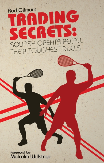 Trading Secrets : Squash Greats Recall Their Greatest Duels, EPUB eBook