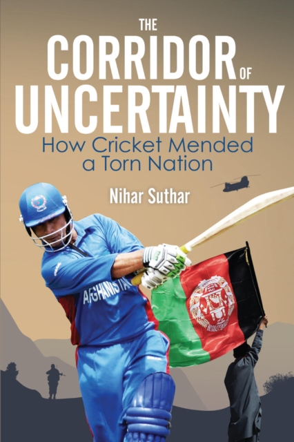 The Corridor of Uncertainty : How Cricket Mended a Torn Nation, EPUB eBook