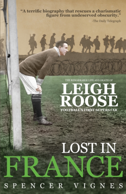 Lost in France : The Remarkable Life and Death of Leigh Roose, Football's First Superstar, Paperback / softback Book