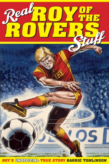 Real Roy of the Rovers Stuff! : Roy's True Story, Hardback Book