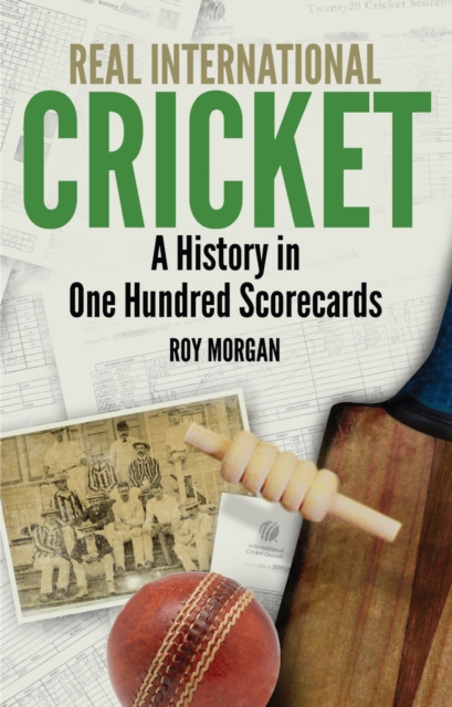Real International Cricket : A History in One Hundred Scorecards, EPUB eBook
