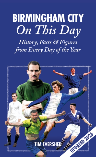 Birmingham City On This Day : History, Facts & Figures from Every Day of the Year, Hardback Book