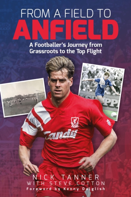 From a Field to Anfield : A Footballer's Journey from Grassroots to the Top Flight, EPUB eBook