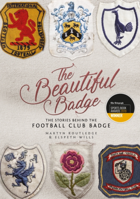 The Beautiful Badge : The Stories Behind the Football Club Badge, Hardback Book