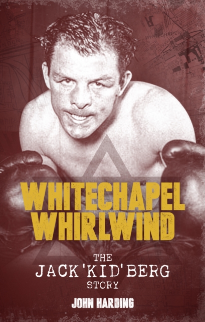 The Whitechapel Whirlwind : The Jack Kid Berg Story, Paperback / softback Book